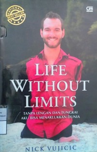 Image of Life Without Limits: Tanpa Lengan dan Tungkai aku Bisa Menaklukkan Dunia