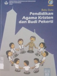 Image of Pendidikan Agama Kristen dan Budi Pekerti: Buku Guru SMA/MA/SMK/MAK Kelas XII  edisi revisi 2018