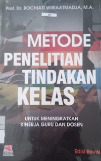 Image of Metode Penelitian Tindakan Kelas: untuk Meningkatkan Kinerja Guru dan Dosen