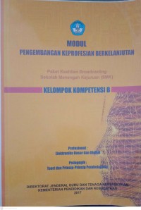 Image of Modul Pengembangan Keprofesian Berkelanjutan: Paket Keahlian Broadcasting Sekolah Menengah Kejuruan (SMK) Kelompok Kompetensi B Elektronik Dasar dan Digital