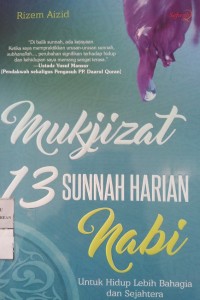 Image of Mukjizat 13 Sunnah Harian Nabi: untuk Hidup Lebih Bahagia dan Sejahtera